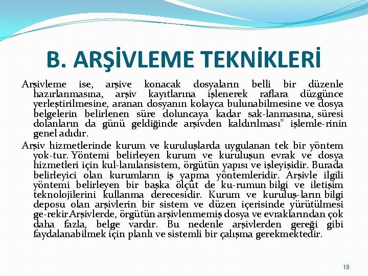 B. ARŞİVLEME TEKNİKLERİ Arşivleme ise, arşive konacak dosyaların belli bir düzenle hazırlanmasına, arşiv kayıtlarına