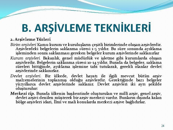 B. ARŞİVLEME TEKNİKLERİ 2. Arşivleme Türleri Birim arşivleri Kamu kurum ve kuruluşların çeşitli birimlerinde