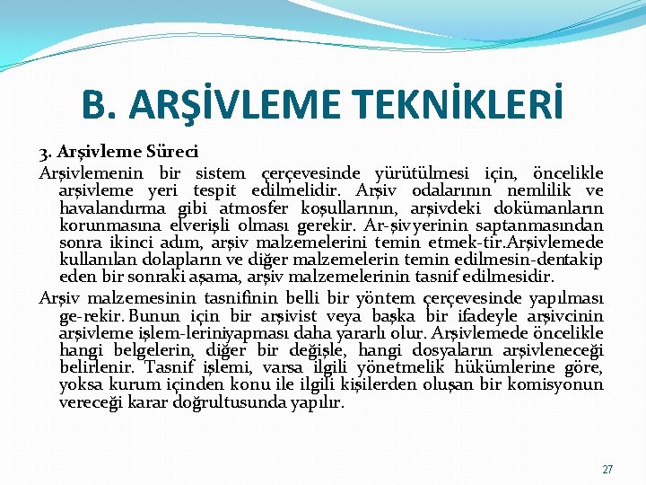 B. ARŞİVLEME TEKNİKLERİ 3. Arşivleme Süreci Arşivlemenin bir sistem çerçevesinde yürütülmesi için, öncelikle arşivleme