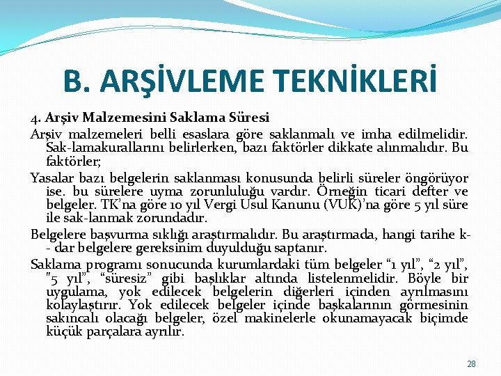 B. ARŞİVLEME TEKNİKLERİ 4. Arşiv Malzemesini Saklama Süresi Arşiv malzemeleri belli esaslara göre saklanmalı