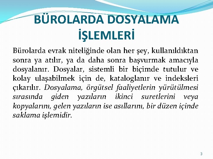 BÜROLARDA DOSYALAMA İŞLEMLERİ Bürolarda evrak niteliğinde olan her şey, kullanıldıktan sonra ya atılır, ya