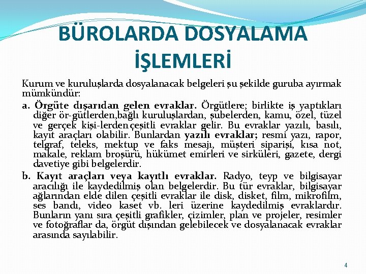 BÜROLARDA DOSYALAMA İŞLEMLERİ Kurum ve kuruluşlarda dosyalanacak belgeleri şu şekilde guruba ayırmak mümkündür: a.