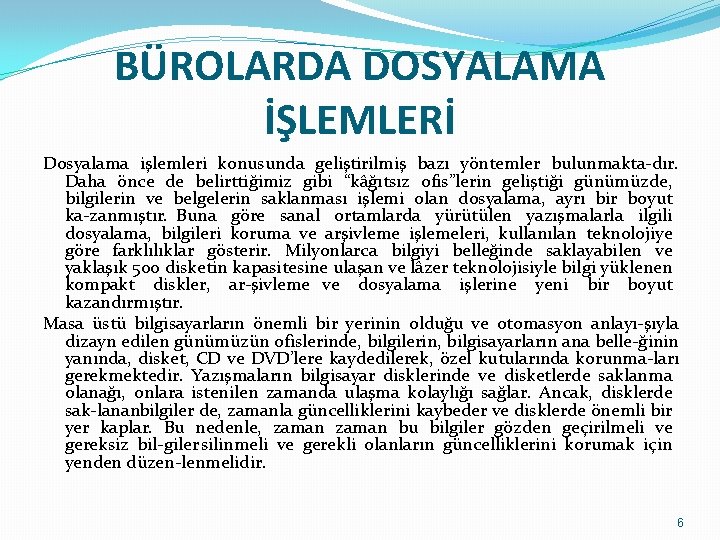 BÜROLARDA DOSYALAMA İŞLEMLERİ Dosyalama işlemleri konusunda geliştirilmiş bazı yöntemler bulunmakta dır. Daha önce de