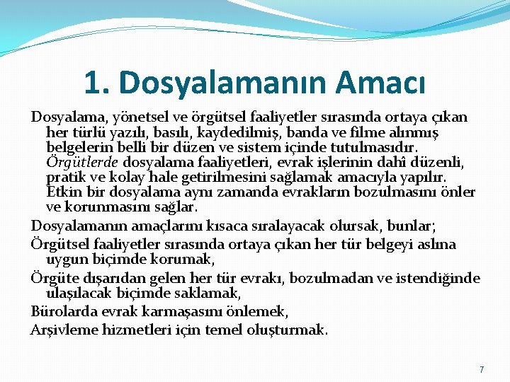 1. Dosyalamanın Amacı Dosyalama, yönetsel ve örgütsel faaliyetler sırasında ortaya çıkan her türlü yazılı,