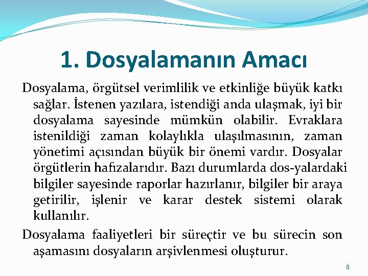 1. Dosyalamanın Amacı Dosyalama, örgütsel verimlilik ve etkinliğe büyük katkı sağlar. İstenen yazılara, istendiği