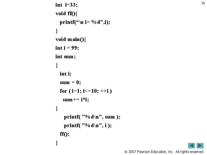 int i=33; void ff(){ printf(“n i= %d”, i); } 16 void main(){ int i