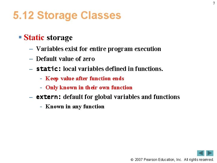 7 5. 12 Storage Classes § Static storage – Variables exist for entire program