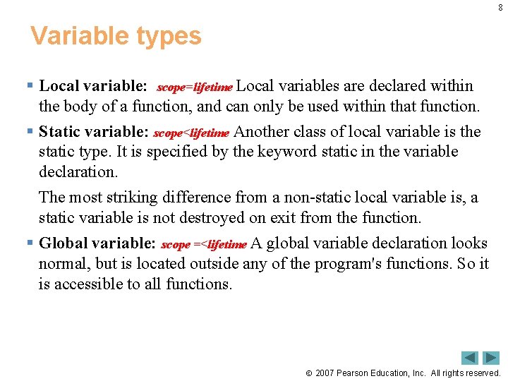 8 Variable types § Local variable: scope=lifetime Local variables are declared within the body