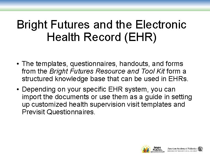 Bright Futures and the Electronic Health Record (EHR) • The templates, questionnaires, handouts, and