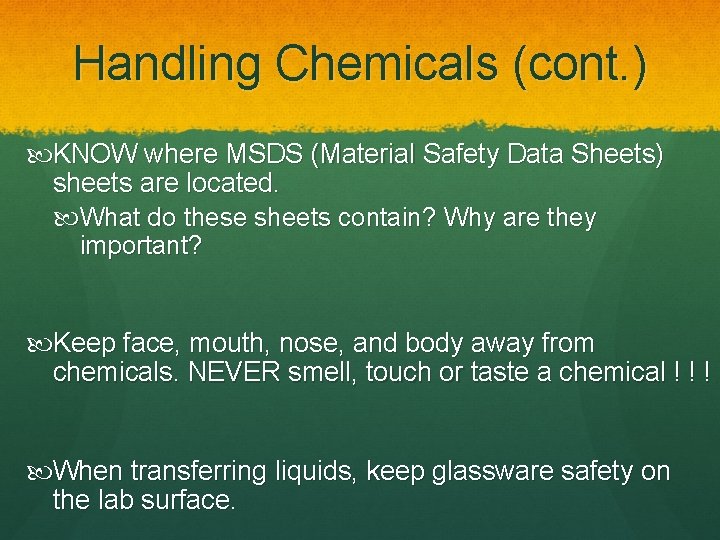 Handling Chemicals (cont. ) KNOW where MSDS (Material Safety Data Sheets) sheets are located.