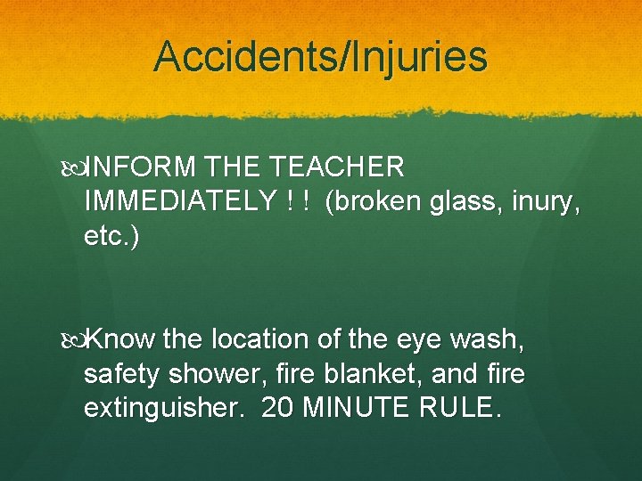 Accidents/Injuries INFORM THE TEACHER IMMEDIATELY ! ! (broken glass, inury, etc. ) Know the