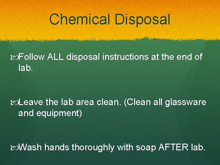Chemical Disposal Follow ALL disposal instructions at the end of lab. Leave the lab