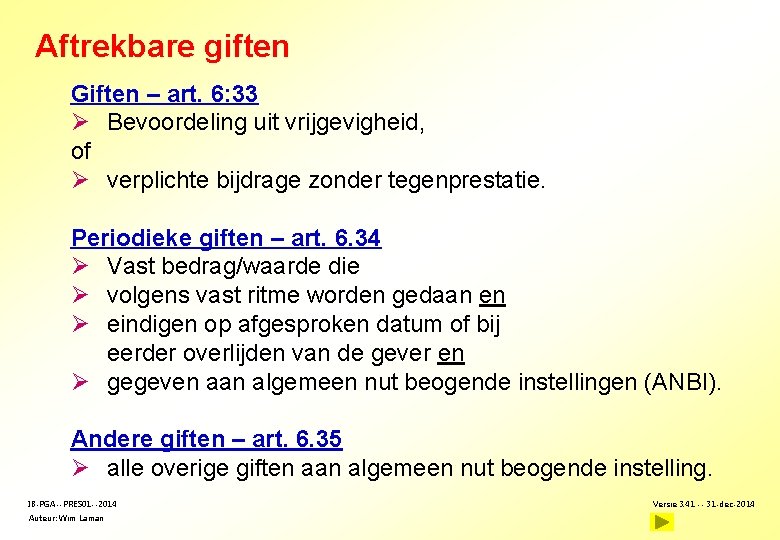 Aftrekbare giften Giften – art. 6: 33 Ø Bevoordeling uit vrijgevigheid, of Ø verplichte