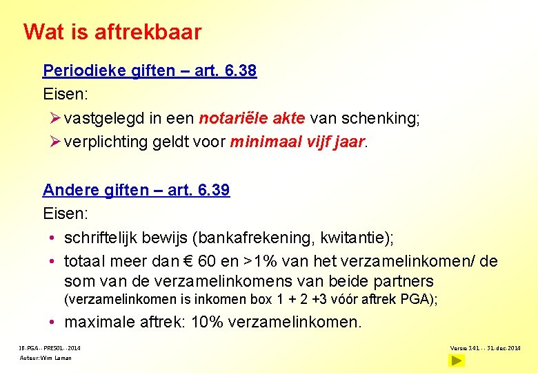 Wat is aftrekbaar Periodieke giften – art. 6. 38 Eisen: Ø vastgelegd in een