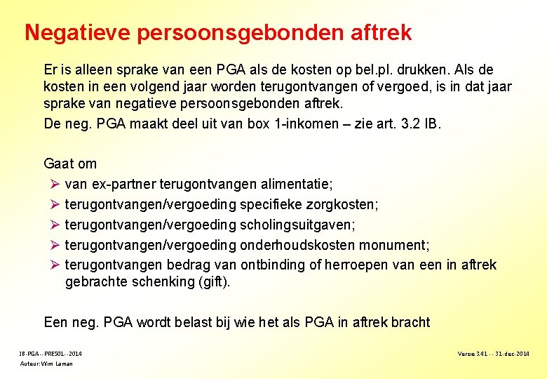 Negatieve persoonsgebonden aftrek Er is alleen sprake van een PGA als de kosten op