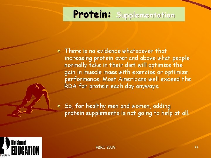 Protein: Supplementation There is no evidence whatsoever that increasing protein over and above what