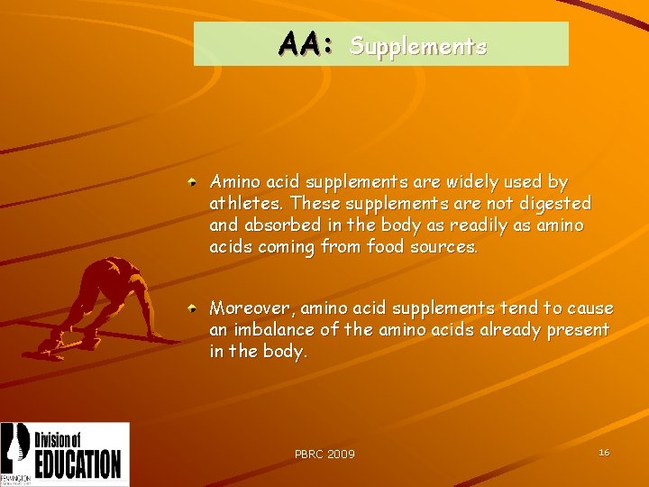 AA: Supplements Amino acid supplements are widely used by athletes. These supplements are not