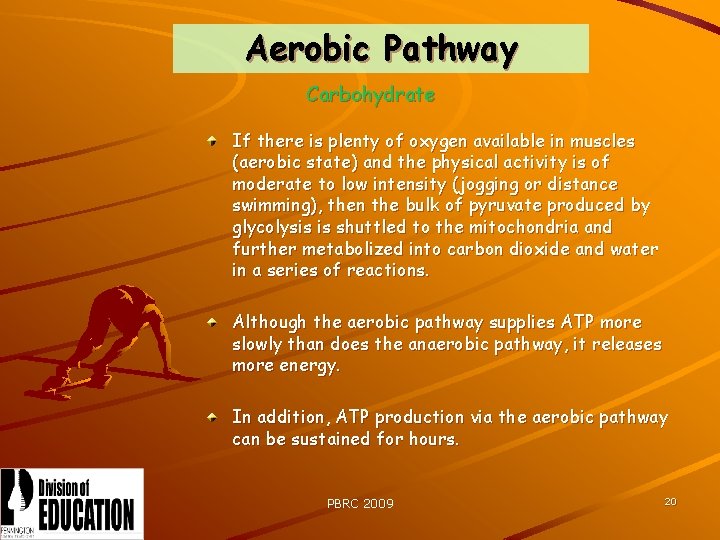Aerobic Pathway Carbohydrate If there is plenty of oxygen available in muscles (aerobic state)