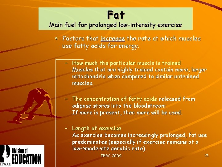 Fat Main fuel for prolonged low-intensity exercise Factors that increase the rate at which