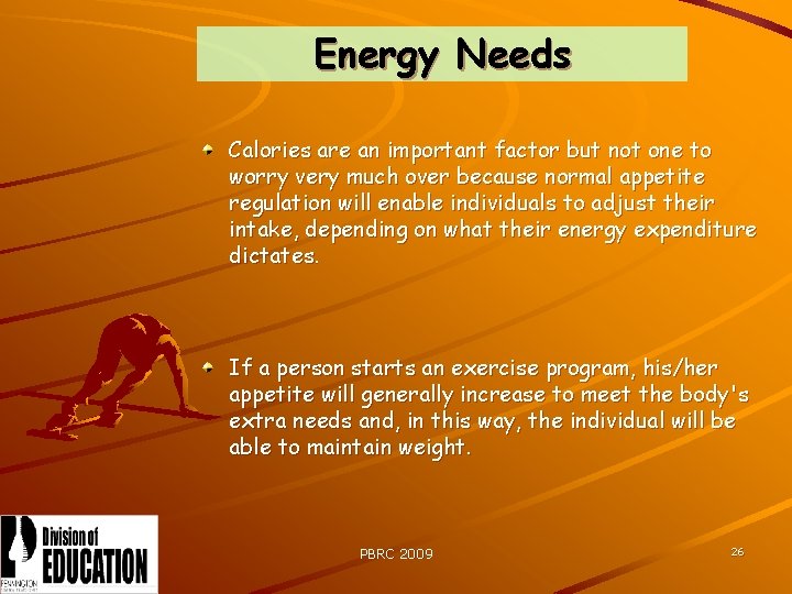 Energy Needs Calories are an important factor but not one to worry very much