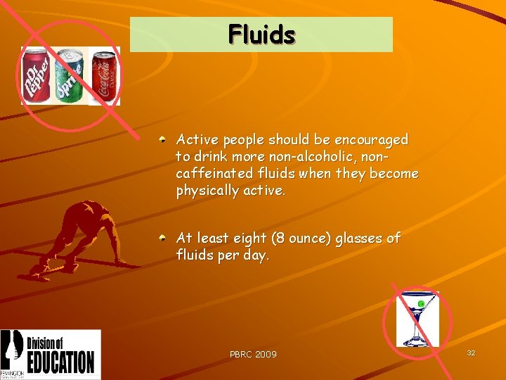 Fluids Active people should be encouraged to drink more non-alcoholic, noncaffeinated fluids when they