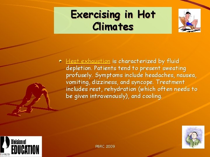 Exercising in Hot Climates Heat exhaustion is characterized by fluid depletion. Patients tend to