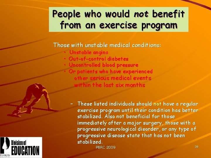People who would not benefit from an exercise program Those with unstable medical conditions: