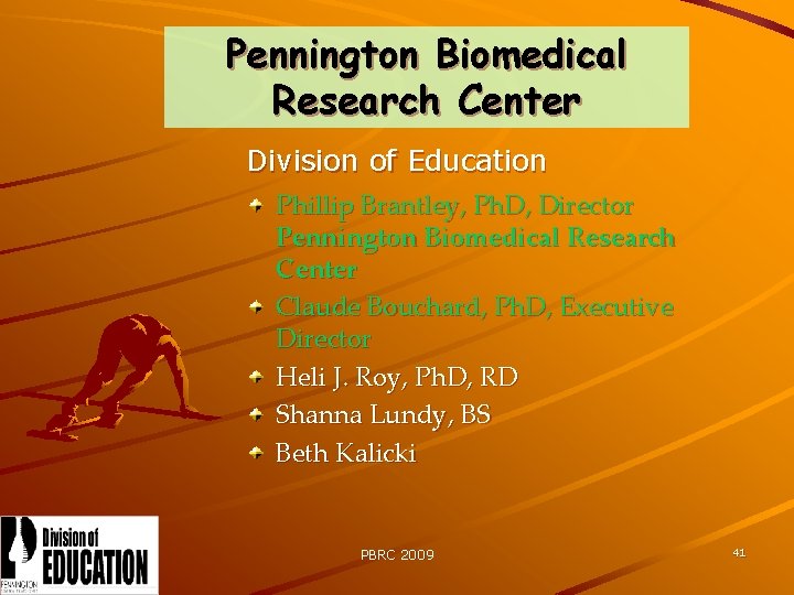 Pennington Biomedical Research Center Division of Education Phillip Brantley, Ph. D, Director Pennington Biomedical