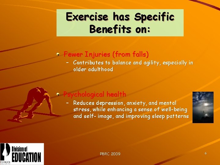 Exercise has Specific Benefits on: Fewer Injuries (from falls) – Contributes to balance and