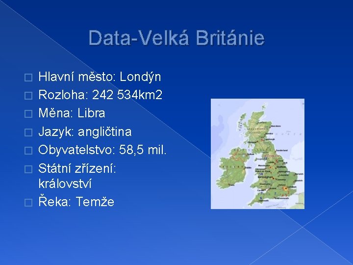 Data-Velká Británie � � � � Hlavní město: Londýn Rozloha: 242 534 km 2 Data-Velká Británie � � � � Hlavní město: Londýn Rozloha: 242 534 km 2