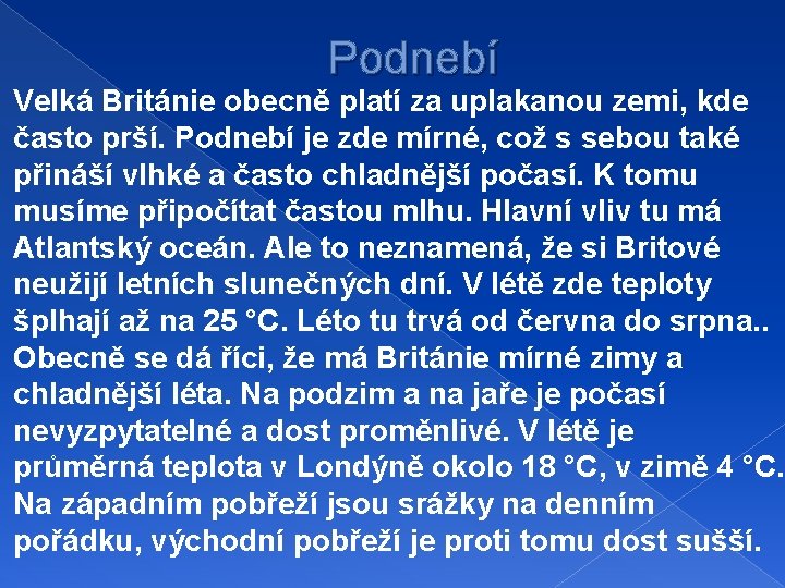 Podnebí Velká Británie obecně platí za uplakanou zemi, kde často prší. Podnebí je zde