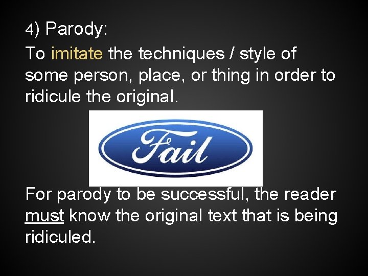 4) Parody: To imitate the techniques / style of some person, place, or thing