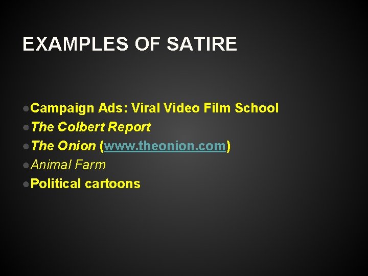 EXAMPLES OF SATIRE ●Campaign Ads: Viral Video Film School ●The Colbert Report ●The Onion