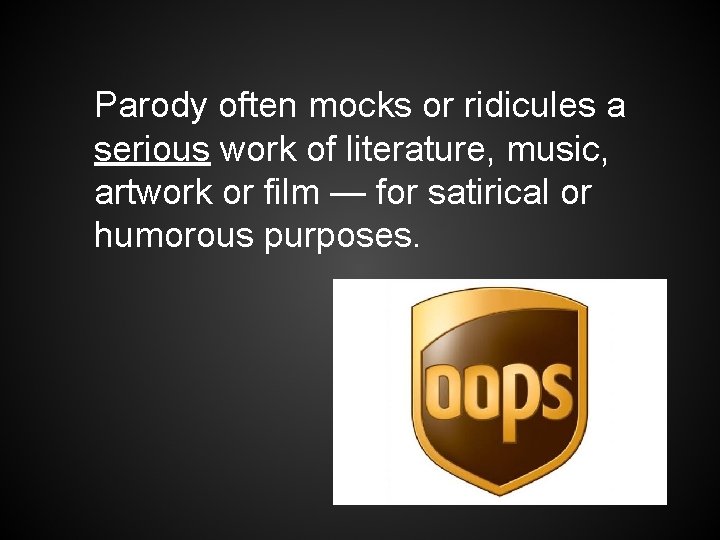 Parody often mocks or ridicules a serious work of literature, music, artwork or film