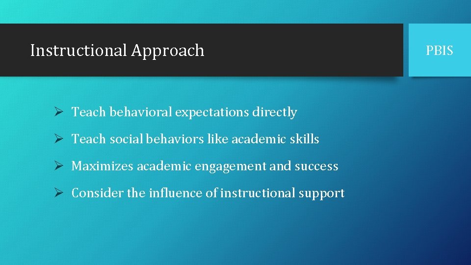 Instructional Approach Ø Teach behavioral expectations directly Ø Teach social behaviors like academic skills
