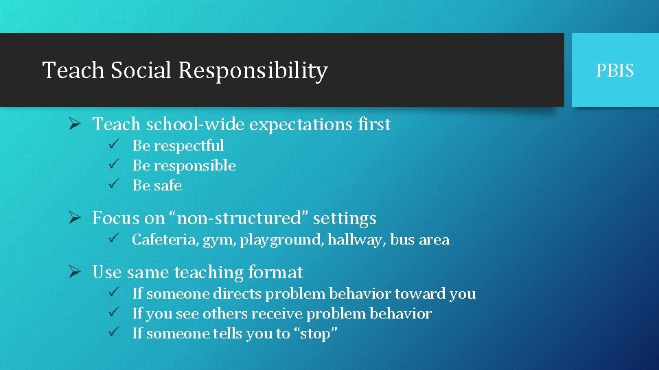 Teach Social Responsibility Ø Teach school-wide expectations first ü Be respectful ü Be responsible