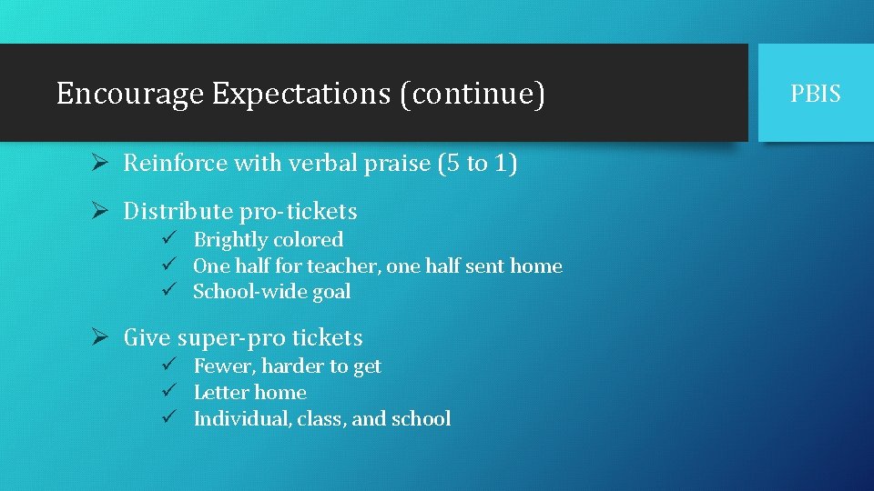 Encourage Expectations (continue) Ø Reinforce with verbal praise (5 to 1) Ø Distribute pro-tickets