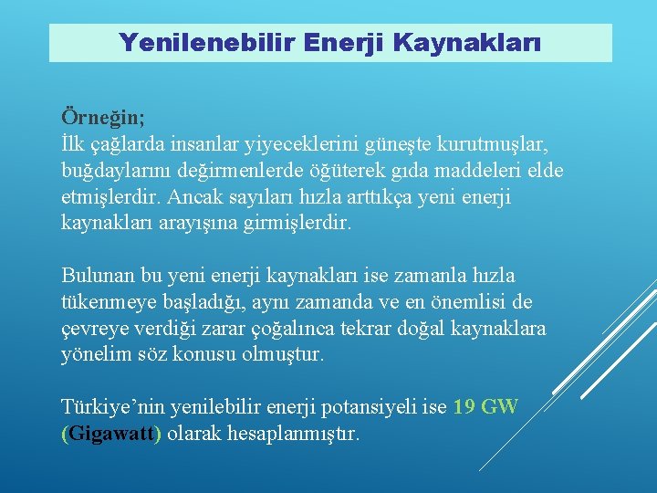 Yenilenebilir Enerji Kaynakları Örneğin; İlk çağlarda insanlar yiyeceklerini güneşte kurutmuşlar, buğdaylarını değirmenlerde öğüterek gıda