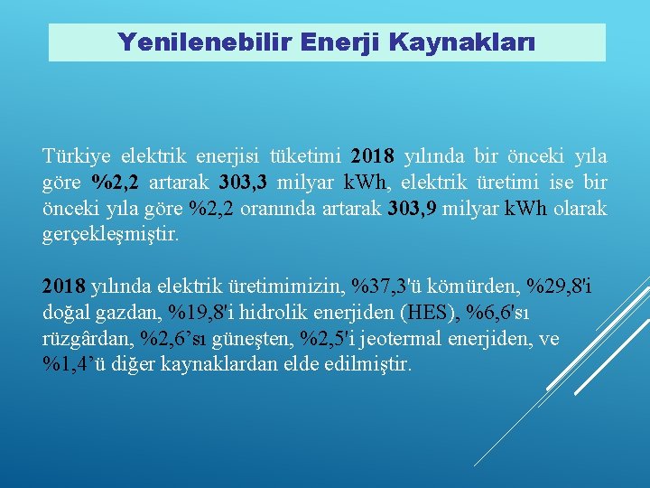 Yenilenebilir Enerji Kaynakları Türkiye elektrik enerjisi tüketimi 2018 yılında bir önceki yıla göre %2,