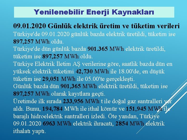 Yenilenebilir Enerji Kaynakları 09. 01. 2020 Günlük elektrik üretim ve tüketim verileri Türkiye'de 09.