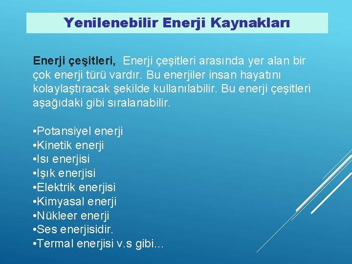 Yenilenebilir Enerji Kaynakları Enerji çeşitleri, Enerji çeşitleri arasında yer alan bir çok enerji türü