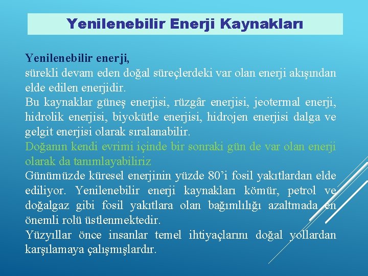 Yenilenebilir Enerji Kaynakları Yenilenebilir enerji, sürekli devam eden doğal süreçlerdeki var olan enerji akışından