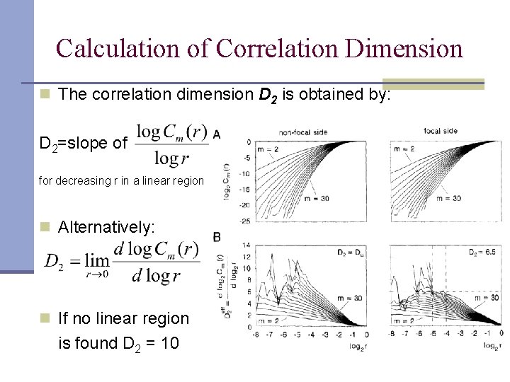 Calculation of Correlation Dimension n The correlation dimension D 2 is obtained by: D