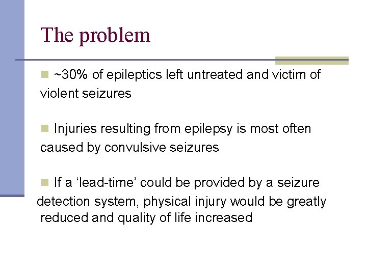 The problem n ~30% of epileptics left untreated and victim of violent seizures n