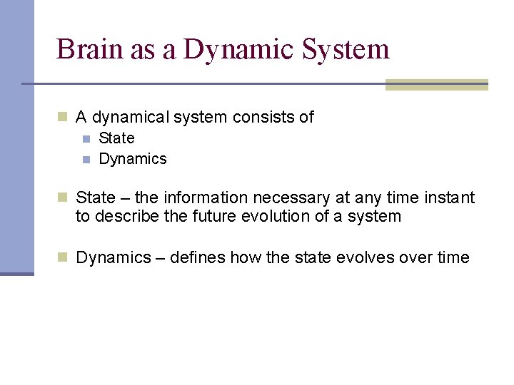 Brain as a Dynamic System n A dynamical system consists of n State n