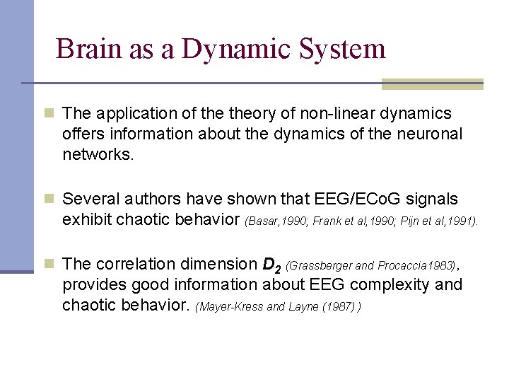 Brain as a Dynamic System n The application of theory of non-linear dynamics offers