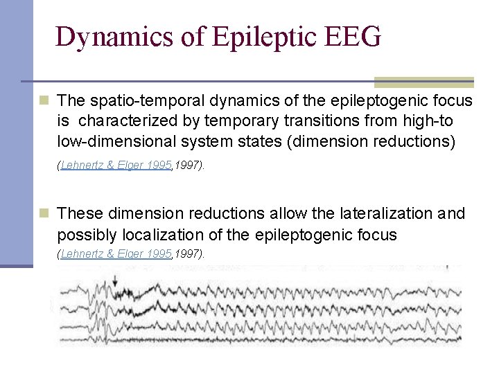 Dynamics of Epileptic EEG n The spatio-temporal dynamics of the epileptogenic focus is characterized