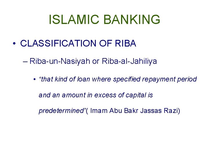ISLAMIC BANKING • CLASSIFICATION OF RIBA – Riba-un-Nasiyah or Riba-al-Jahiliya • “that kind of