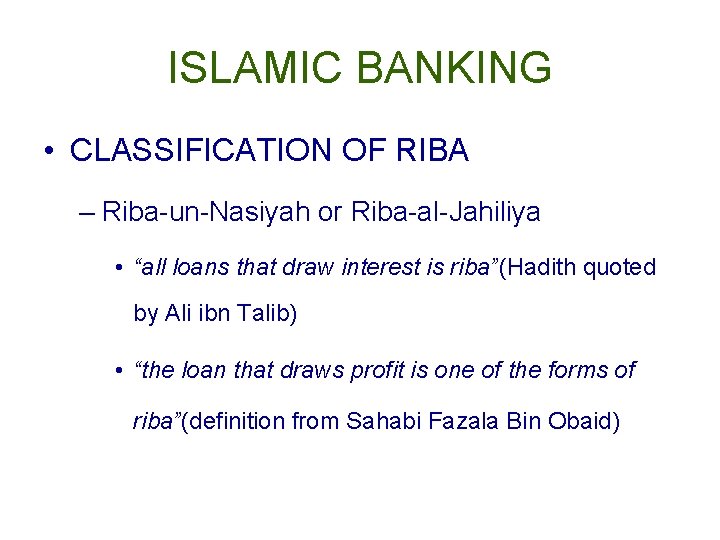 ISLAMIC BANKING • CLASSIFICATION OF RIBA – Riba-un-Nasiyah or Riba-al-Jahiliya • “all loans that