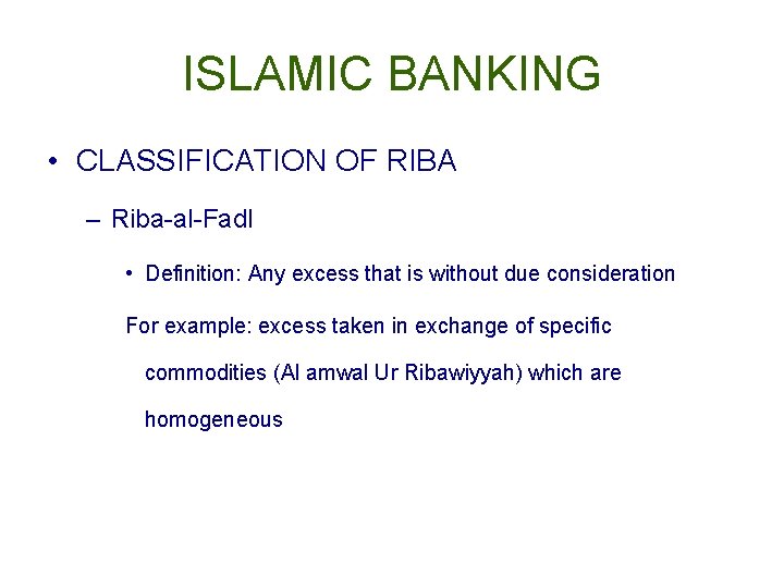 ISLAMIC BANKING • CLASSIFICATION OF RIBA – Riba-al-Fadl • Definition: Any excess that is